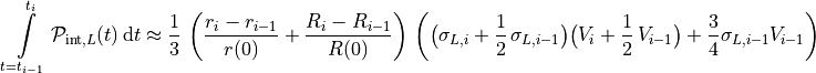 \int \limits_{t=t_{i-1}}^{t_i} \mathcal{P}_{\text{int},L}(t) \, \mathrm{d} t \approx
\frac{1}{3} \, \left( \frac{r_{i}-r_{i-1}}{r(0)} + \frac{R_{i}-R_{i-1}}{R(0)} \right) \,
\left( \big( \sigma_{L,i} + \frac{1}{2} \, \sigma_{L,i-1} \big) \big( V_i + \frac{1}{2} \, V_{i-1} \big) + \frac{3}{4} \sigma_{L,{i-1}} V_{i-1} \right)