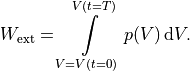 W_{\text{ext}} = \int \limits_{V = V(t=0)}^{V(t=T)} p(V) \, \mathrm{d} V.